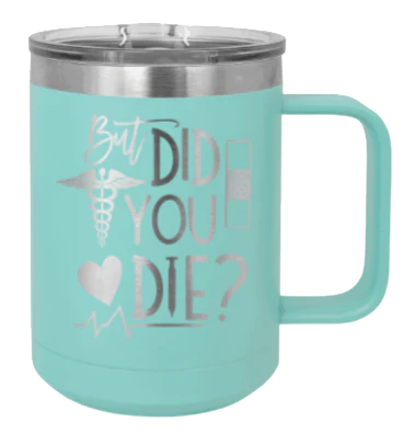 But Did You Die - 15oz Mug Laser Engraved - Image 15