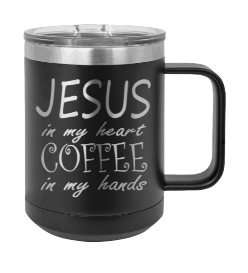 Jesus In My Heart Coffee In My Hand - 15oz Mug Laser Engraved