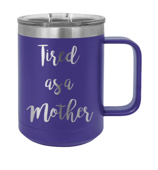 Tired As A Mother - 15oz Mug Laser Engraved - Image 13