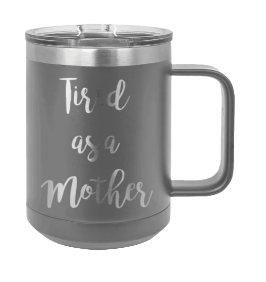 Tired As A Mother - 15oz Mug Laser Engraved - Image 4