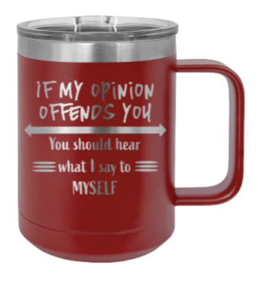 If My Opinon Offends You - 15oz Mug Laser Engraved - Image 8