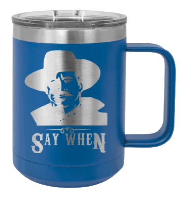 Tombstone Say When 2 - 15oz Mug Laser Engraved - Image 2