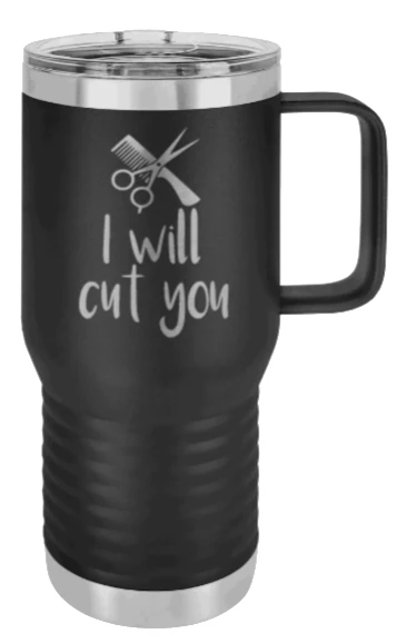I Will Cut You - 20oz Mug Laser Engraved