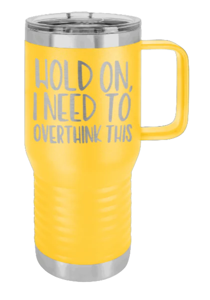 Hold On I Need To Overthink This - 20oz Mug Laser Engraved - Image 16