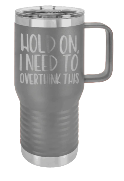 Hold On I Need To Overthink This - 20oz Mug Laser Engraved - Image 3