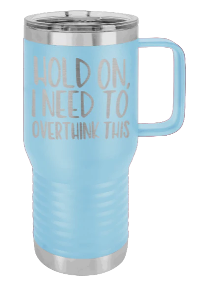 Hold On I Need To Overthink This - 20oz Mug Laser Engraved - Image 5