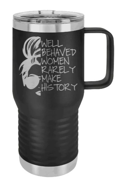 Well Behaved Women - 20oz Mug Laser Engraved