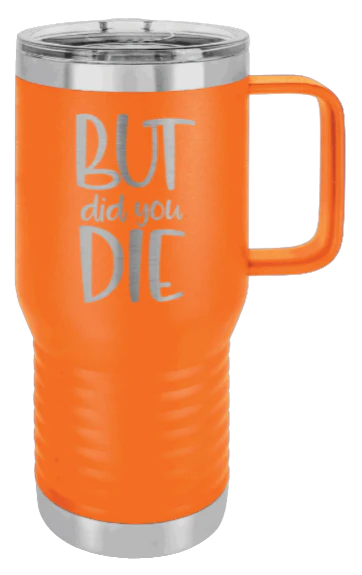 But Did You Die - 20oz Mug Laser Engraved - Image 11