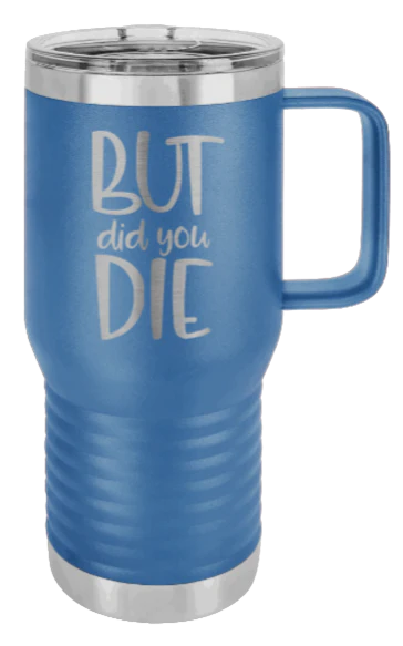 But Did You Die - 20oz Mug Laser Engraved - Image 2