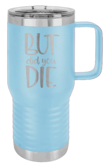 But Did You Die - 20oz Mug Laser Engraved - Image 6