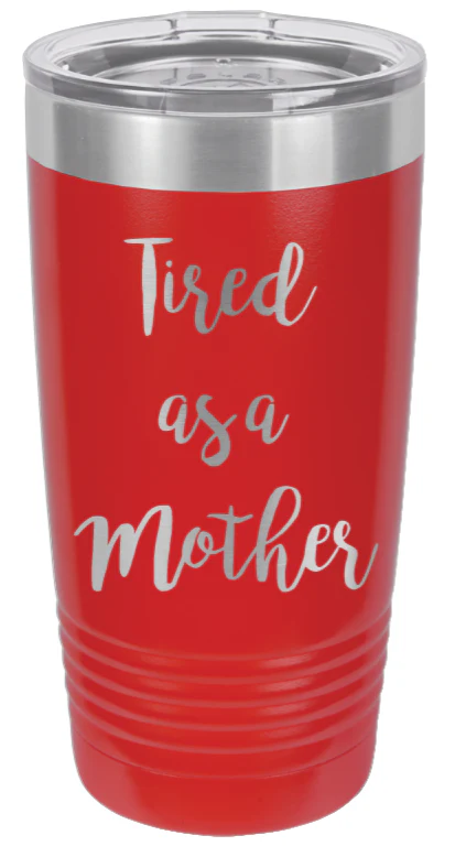 Tired As A Mother - 20oz Tumbler - Image 14