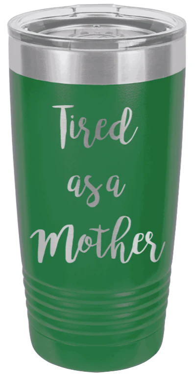 Tired As A Mother - 20oz Tumbler - Image 5