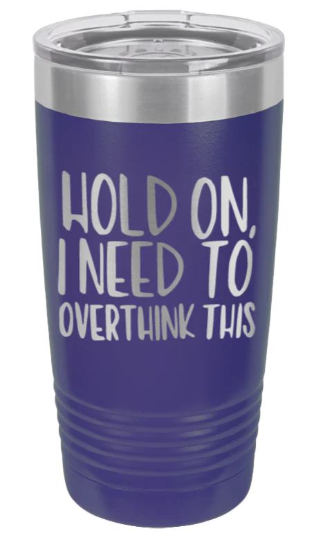 Hold On I Need To Overthink This - 20oz Tumbler - Image 13