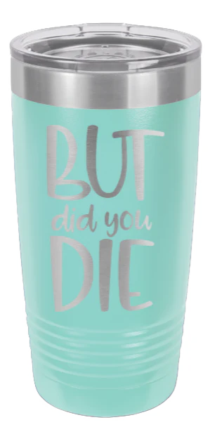 But Did You Die - 20oz Tumbler - Image 15