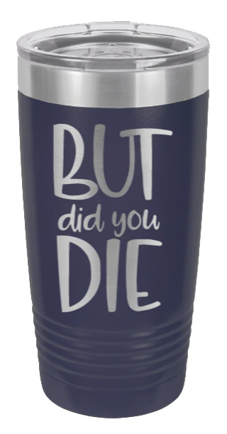 But Did You Die - 20oz Tumbler - Image 9