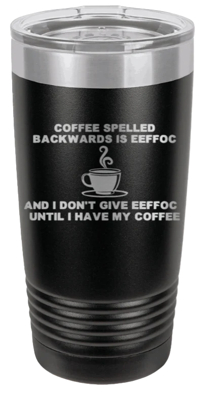 Coffee Spelled Backward - 20oz Tumbler