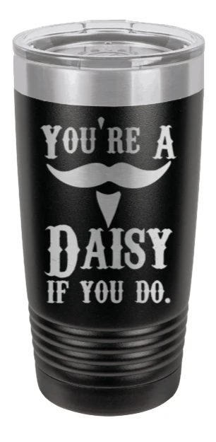 Tombstone | You're A Daisy If You Do - 20oz Tumbler