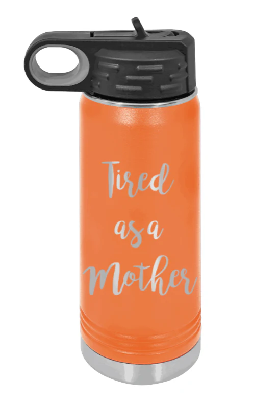Tired As A Mother - 20oz Water Bottle Laser Engraved - Image 10