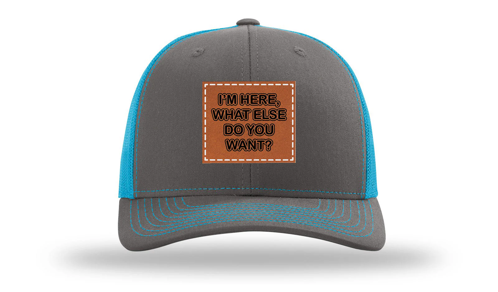 I'm Here What Else Do You Want Leather Patch Richardson 112 Hat - Image 14